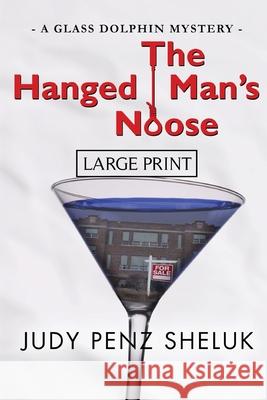 The Hanged Man's Noose: A Glass Dolphin Mystery - LARGE PRINT EDITION Penz Sheluk, Judy 9780995000780 Judy Penz Sheluk