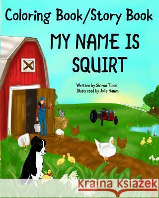 MY NAME IS SQUIRT coloring book pages Hamm, Jolie 9780995001336 Shamik Farm Publishing