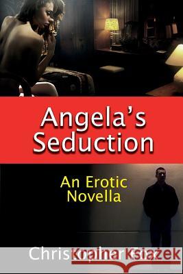 Angela's Seduction: An Erotic Novella Christopher Fox 9780995008922 Christopher Fox
