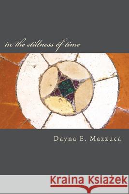 in the stillness of time: a book of poems Dayna E Mazzuca 9780995010857 Dayna E. Mazzuca