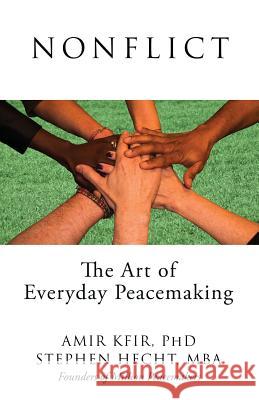 Nonflict: The Art of Everyday Peacemaking Amir Kfir (Tel Aviv University- BA, Psyc Stephen Hecht (MBA from Western Universi  9780995023604 Million Peacemakers