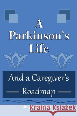 A Parkinson's Life: And a Caregiver's Roadmap Jolyon Hallows 9780995025905 Westwind Consulting Services Inc