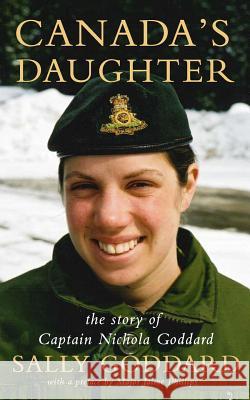 Canada's Daughter: The Story of Nichola Goddard Sally Goddard Maj Jaime Phillip 9780995027077 Underhill Books