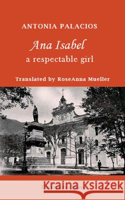 Ana Isabel: A Respectable Girl Antonia Palacios RoseAnna Mueller 9780995029118