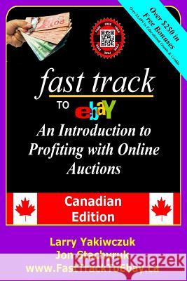 Fast Track to eBay: An Introduction to Profiting with Online Auctions - Canadian Edition Stachyruk, Jon 9780995069770 Buckaru Publishing