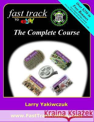 Fast Track to eBay: The Complete Course Yakiwczuk, Larry 9780995069787 Buckaru Publishing