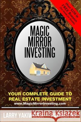 Magic Mirror Investing: Your Complete Guide to Real Estate Investment Larry Yakiwczuk Patrick Ng 9780995069794 Buckaru Publishing