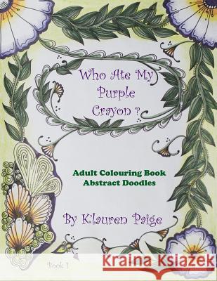 Who Ate My Purple Crayon ?: Adult Colouring Book Abstract Doodles K'Lauren Paige 9780995077706 Outside the Lines Publishing
