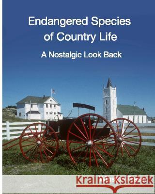 Endangered Species of Country Life: A Nostalgic Look Back Winston C. Fraser 9780995084261 Winston Fraser Consulting Inc.