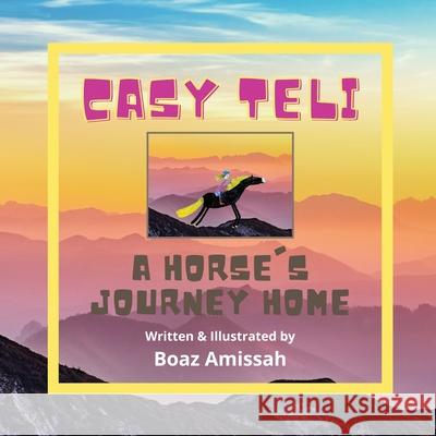 Casy Teli: A Horse's Journey Home Boaz Amissah Denise Angelle Denise Angelle 9780995088924