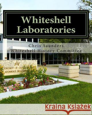 Whiteshell Laboratories: A Legacy to Nuclear Science and Engineering in Canada Chris Saunders 9780995098411
