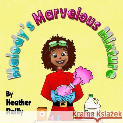 Melody's Marvelous Mixture Heather Reilly 9780995099975 Reilly Books