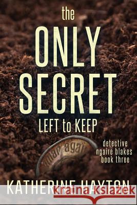 The Only Secret Left to Keep Katherine Hayton 9780995100718