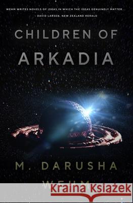 Children of Arkadia M. Darusha Wehm 9780995104884 In Potentia Press