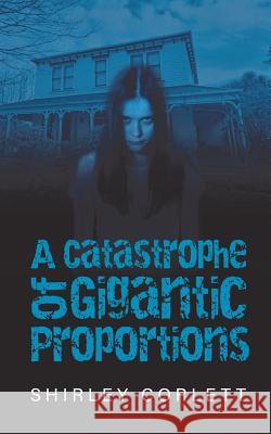 A Catastrophe of Gigantic Proportions Shirley Corlett 9780995106277 Createbooks