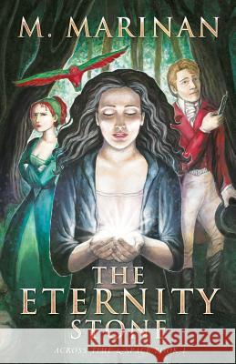 The Eternity Stone: Across Time & Space book 1 M. Marinan 9780995110809 Silversmith Publishing