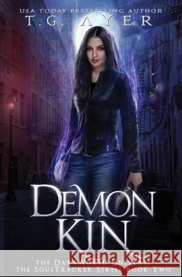 Demon Kin: A SoulTracker Novel #2: A DarkWorld Series Ayer, T. G. 9780995112506