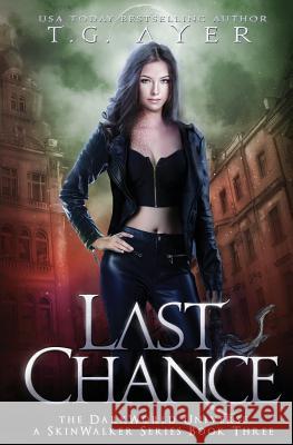 Last Chance: A SkinWalker Novel #3: A DarkWorld Series Ayer, T. G. 9780995112544