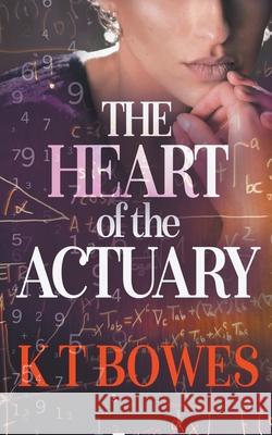 The Heart of The Actuary K. T. Bowes 9780995119093 K T Bowes