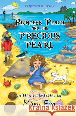 Princess Peach and the Precious Pearl: a Princess Peach story Mary Em Mary Em 9780995119635 Silversmith Publishing