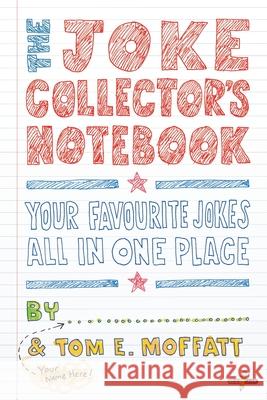 The Joke Collector's Notebook Tom E. Moffatt Paul Beavis 9780995121065 Write Laugh