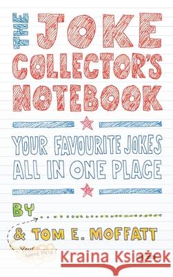 The Joke Collector's Notebook Tom E. Moffatt Paul Beavis 9780995121072 Write Laugh