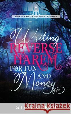 Writing Reverse Harem for Fun and Money Steff Green Steffanie Holmes 9780995122208 Rage Against the Manuscript