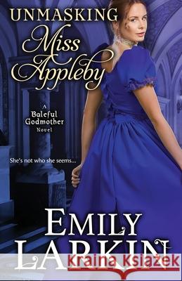 Unmasking Miss Appleby Emily Larkin 9780995123175