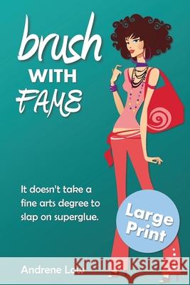 Brush With Fame: Large Print Edition Andrene Low 9780995123564 Squabbling Sparrows Press