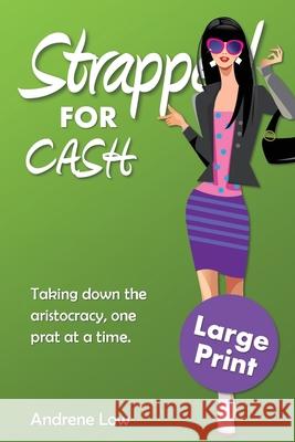 Strapped for Cash: Large Print Edition Andrene Low 9780995123588 Squabbling Sparrows Press