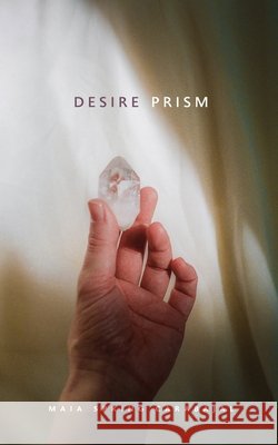 Desire Prism Maia Spring Carabajal 9780995124592