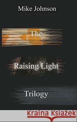 The Raising Light Trilogy Mike Johnson 9780995128231 Lasavia Publishing