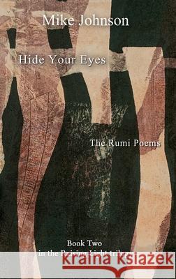 Hide Your Eyes: The Rumi Poems Mike Johnson 9780995128293 Lasavia Publishing