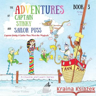 The Adventures of Captain Stinky and Sailor Puss: Captain Stinky & Sailor Puss Meet the Magicals Colin Fisher Erika Bentsen 9780995129504