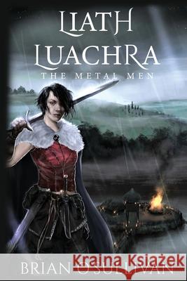 Liath Luachra: The Metal Men Brian a. O'Sullivan 9780995130395 Irish Imbas Books