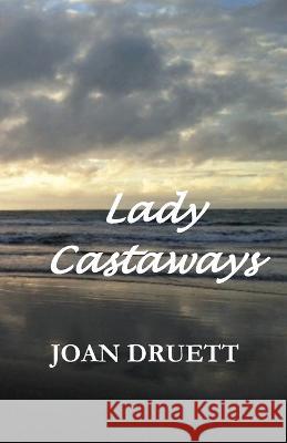 Lady Castaways Joan Druett   9780995130968 Old Salt Press