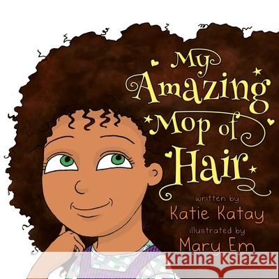 My Amazing Mop of Hair Katie Katay Mary Em 9780995133259 Sunsmile Books