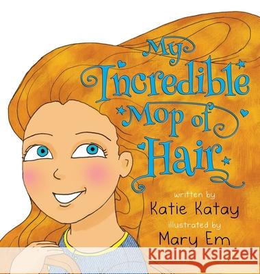 My Incredible Mop of Hair Katie Katay Mary Em 9780995133280 Sunsmile Books