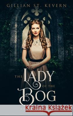 The Lady of the Bog: A Gothic Paranormal Romance Gillian S 9780995139367 Gillian St. Kevern