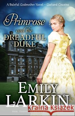 Primrose and the Dreadful Duke: A Baleful Godmother Novel Emily Larkin 9780995139619