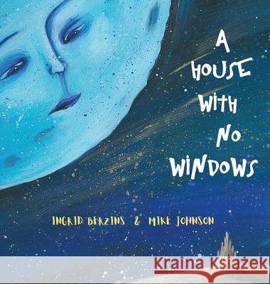 A House With No Windows Mike Johnson Ingrid Berzins 9780995139893