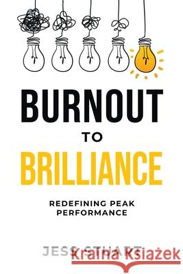 Burnout to Brilliance Jess Stuart 9780995142527 Jess Stuart