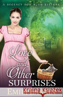 Love and Other Surprises: A Regency Duo with Kittens Emily Larkin   9780995142879 Emily Larkin