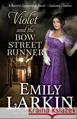 Violet and the Bow Street Runner: A Baleful Godmother Novel Emily Larkin 9780995143647