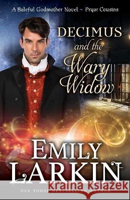 Decimus and the Wary Widow: A Baleful Godmother Novel Emily Larkin   9780995143692 Emily Larkin