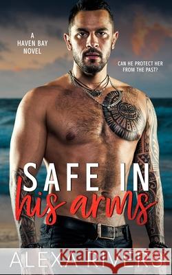 Safe In His Arms Rivers Alexa Rivers 9780995149205 Ashlee Robinson