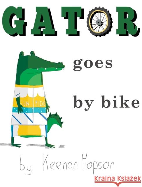Gator Goes By Bike Hopson, Keenan a. 9780995151758 Keenan Hopson