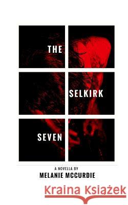 The Selkirk Seven Melanie McCurdie 9780995152502