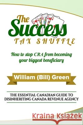 The Success Tax Shuffle William (Bill) Green 9780995164703