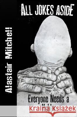 All Jokes Aside Vol.2: Everyone Needs a Hobby Alastair Mitchell 9780995167629 Copperfield City Press